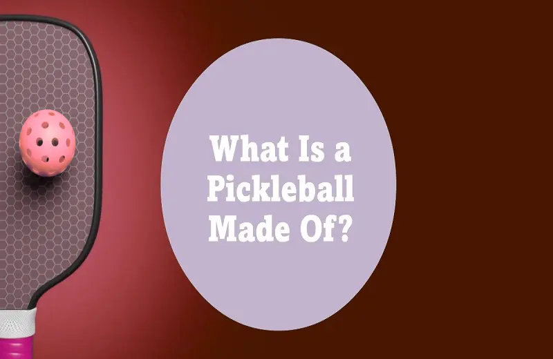 What is a pickleball made of