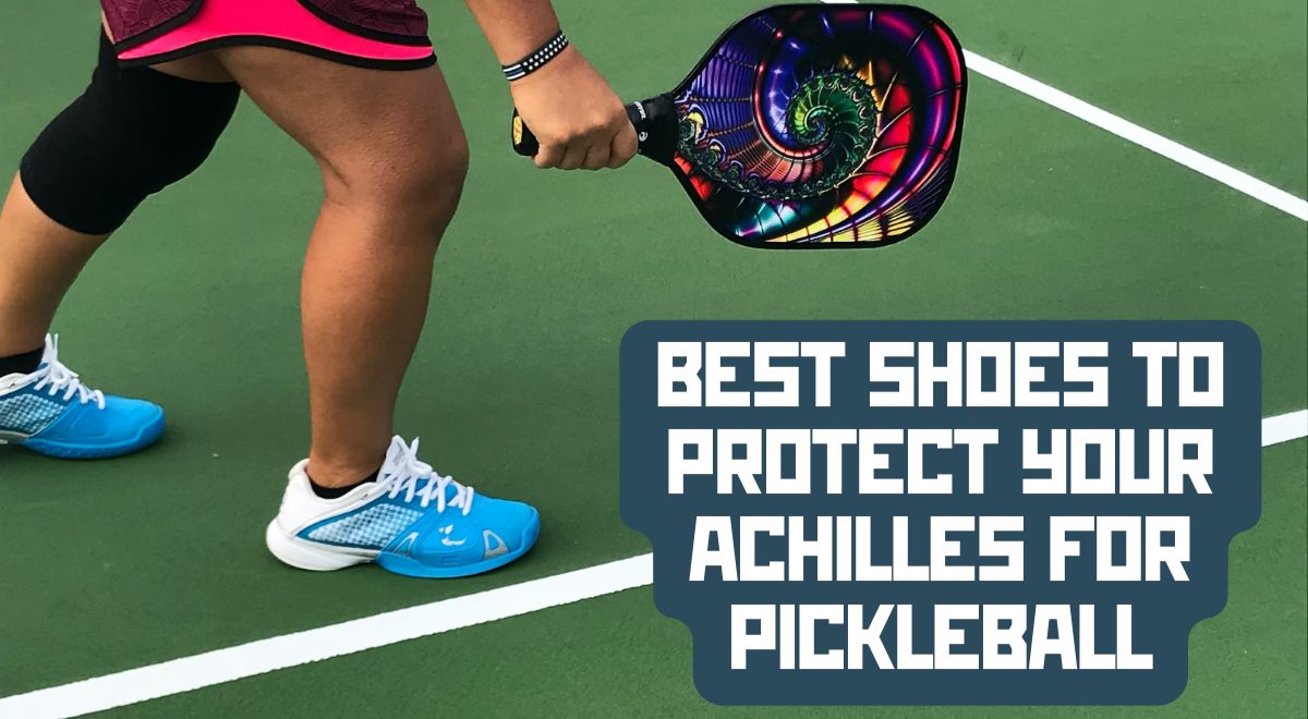 Best Shoes to Protect Your Achilles in Pickleball